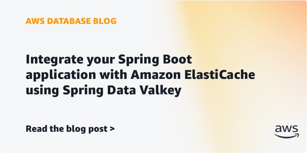 Integrate your Spring Boot application with Amazon ElastiCache using Spring Data Valkey