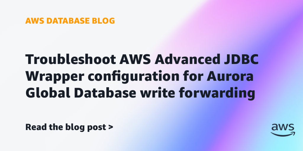 Troubleshoot AWS Advanced JDBC Wrapper configuration for Aurora Global Database write forwarding