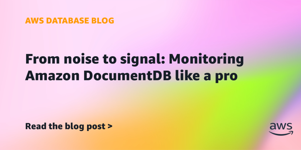 From noise to signal: Monitoring Amazon DocumentDB like a pro