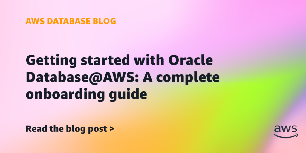 Getting started with Oracle Database@AWS: A complete onboarding guide