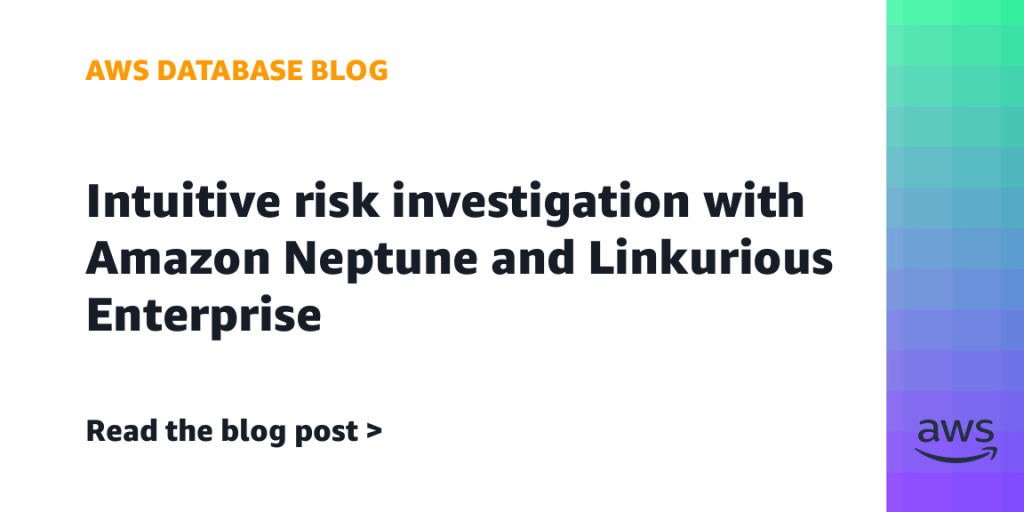 Intuitive risk investigation with Amazon Neptune and Linkurious Enterprise