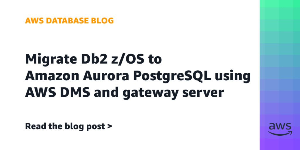 Migrate Db2 z/OS to Amazon Aurora PostgreSQL using AWS DMS and gateway server