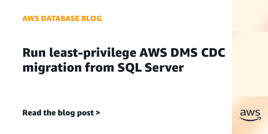 Run least-privilege AWS DMS CDC migration from SQL Server