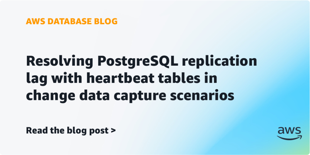 Resolving PostgreSQL replication lag with heartbeat tables in change data capture scenarios