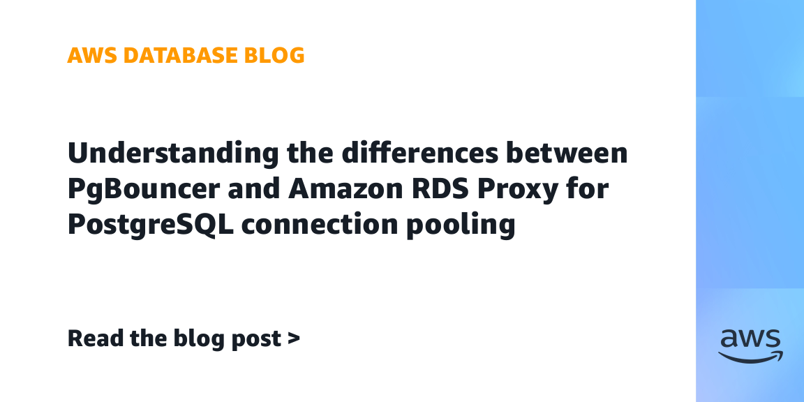 Understanding the differences between PgBouncer and Amazon RDS Proxy ...