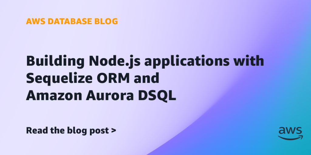 Building Node.js applications with Sequelize ORM and Amazon Aurora DSQL