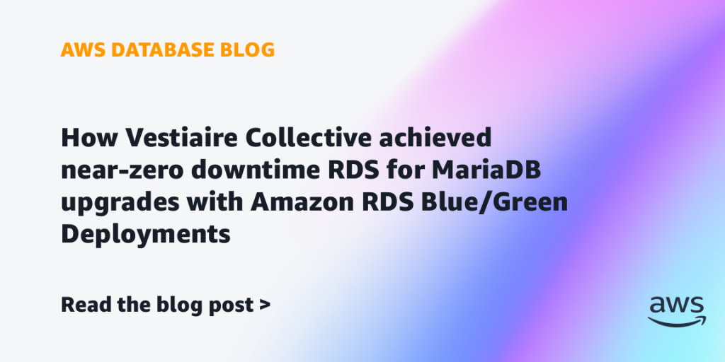 How Vestiaire Collective achieved near-zero downtime RDS for MariaDB upgrades with Amazon RDS Blue/Green Deployments