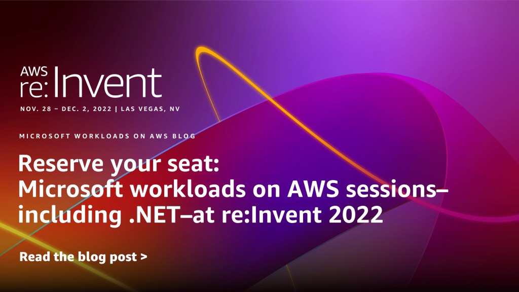 Reserve your seat: Microsoft workloads on AWS sessions-including .NET-at re:Invent 2022