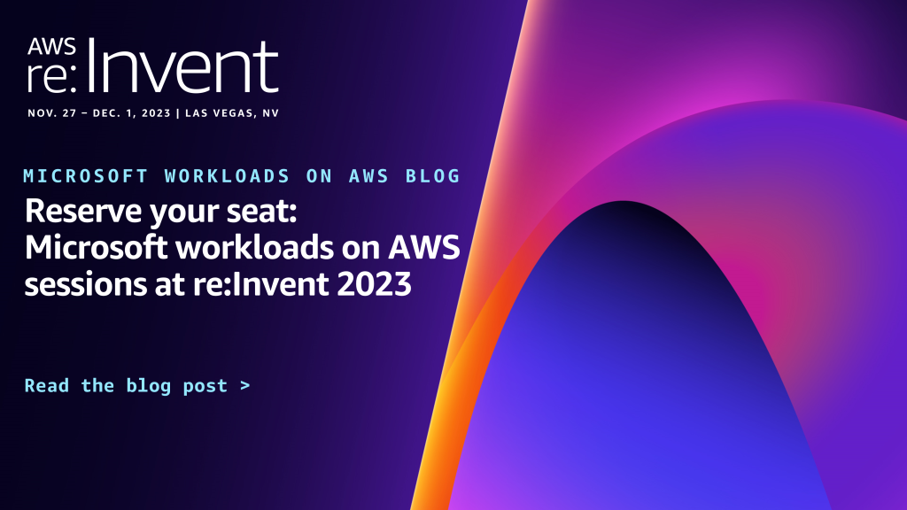 Reserve your seat: Microsoft workloads on AWS sessions at re:Invent 2023