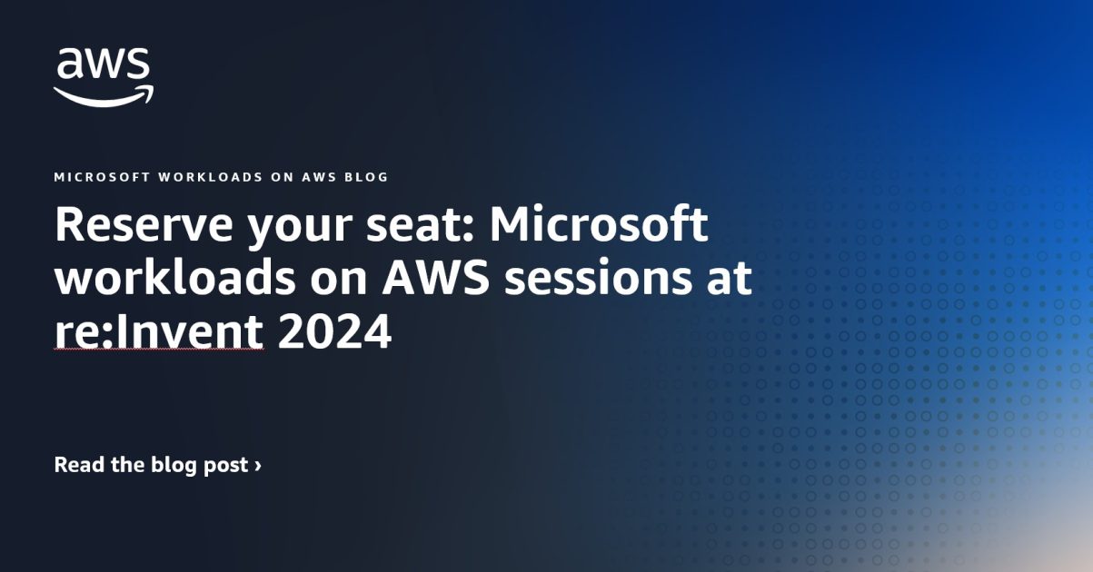 Reserve your seat Microsoft workloads on AWS sessions at reInvent