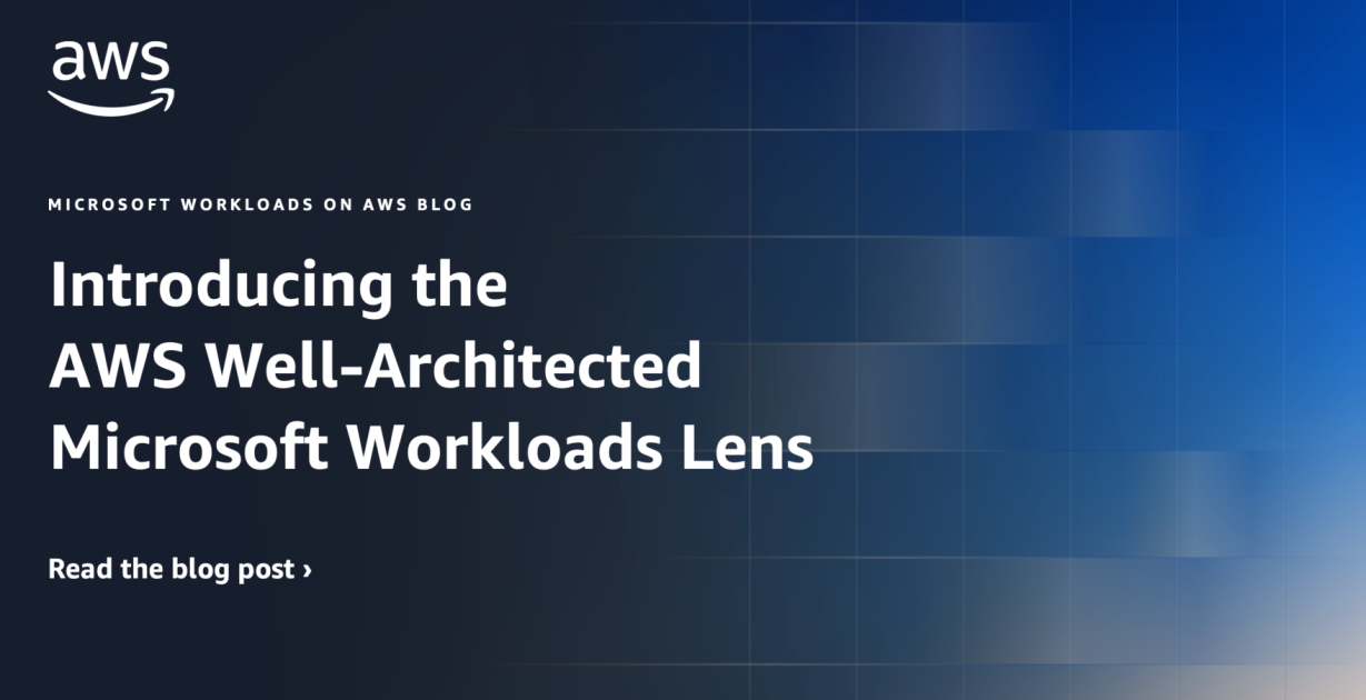 Introducing the AWS Well-Architected Microsoft Workloads Lens ...