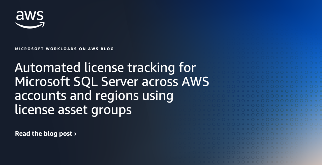 Automated license tracking for Microsoft SQL Server across AWS accounts ...