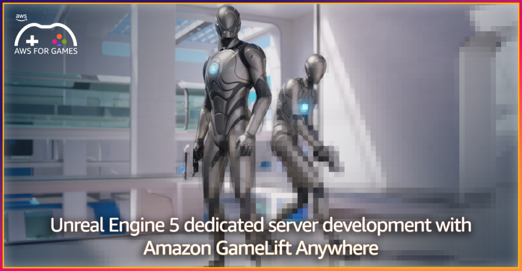 Unreal Engine | AWS for Games Blog