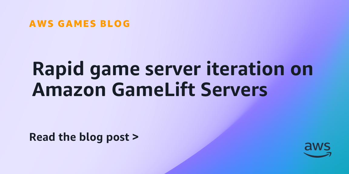 Rapid game server iteration on Amazon GameLift Servers | AWS for Games Blog