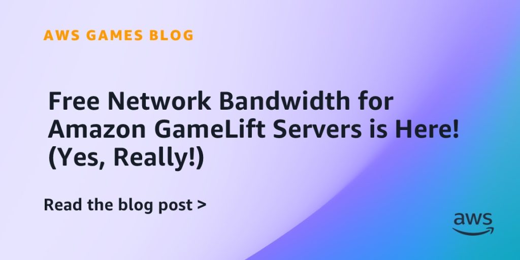 Free Network Bandwidth for Amazon GameLift Servers is Here! (Yes, Really!)