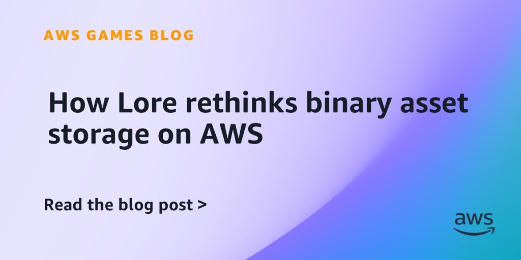How Lore rethinks binary asset storage on AWS