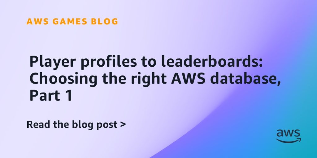 Player profiles to leaderboards: Choosing the right AWS database, Part 1