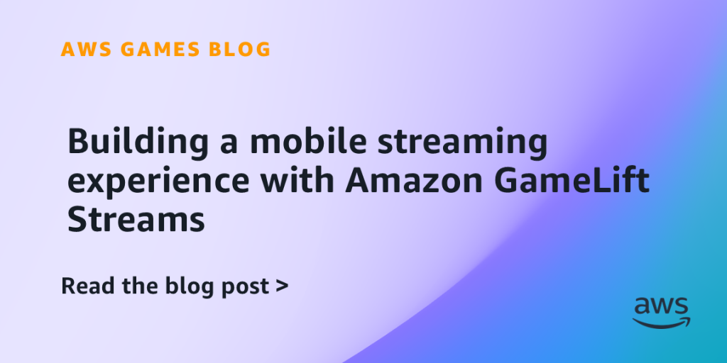 Building a mobile streaming experience with Amazon GameLift Streams