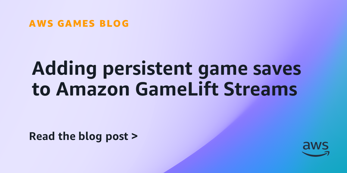 Adding persistent game saves to Amazon GameLift Streams