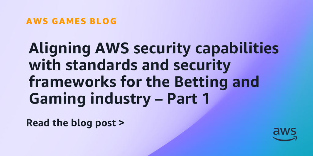 Aligning AWS security capabilities with standards and security frameworks for the Betting and Gaming industry – Part 1