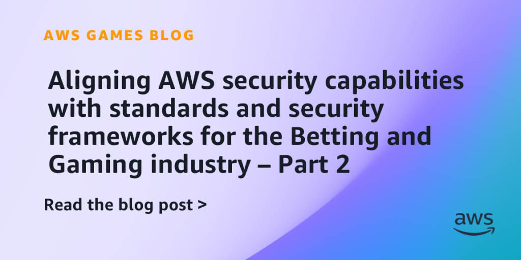 Aligning AWS security capabilities with standards and security frameworks for the Betting and Gaming industry – Part 2