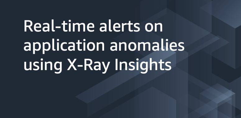 Real-time alerts on X-Ray Insights