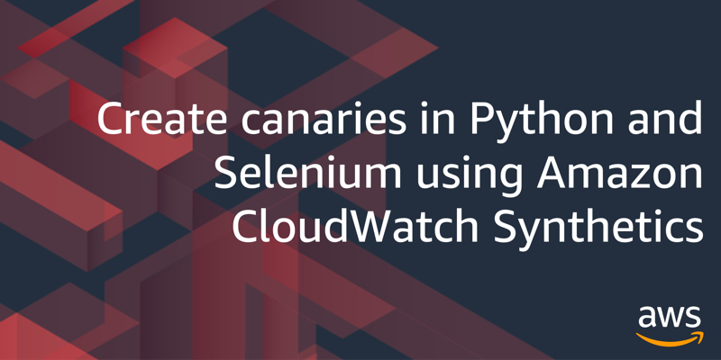 Create canaries in Python using Selenium in Amazon CloudWatch Synthetics