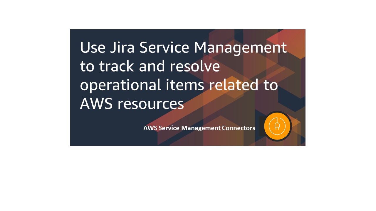 Showing the title of the blog post Use Jira Service Management to track and resolve operational items related to AWS resources" with Service connector log at the bottom