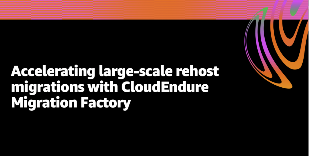 Accelerating large-scale rehost migrations with CloudEndure Migration Factory