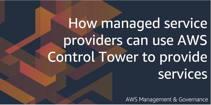 How managed service providers can use AWS Control Tower to provide services