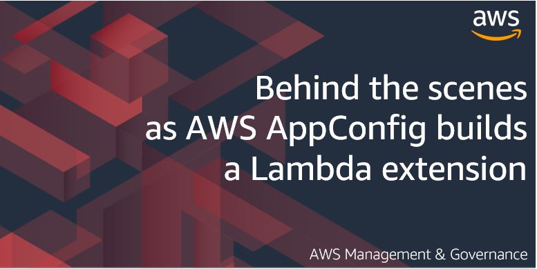 Behind the scenes as AWS AppConfig builds a Lambda extension