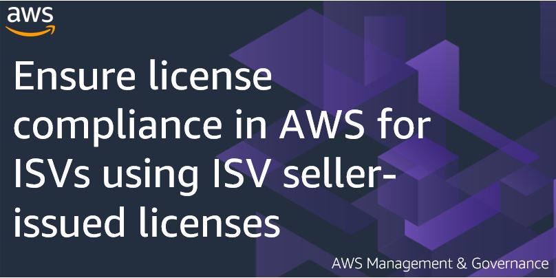 Ensure license compliance in AWS for ISVs using ISV seller-issued licenses