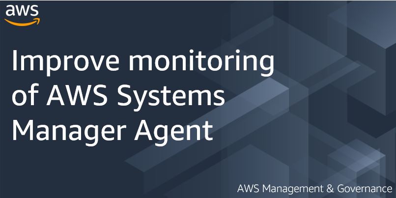 Improve monitoring of AWS Systems Manager Agent