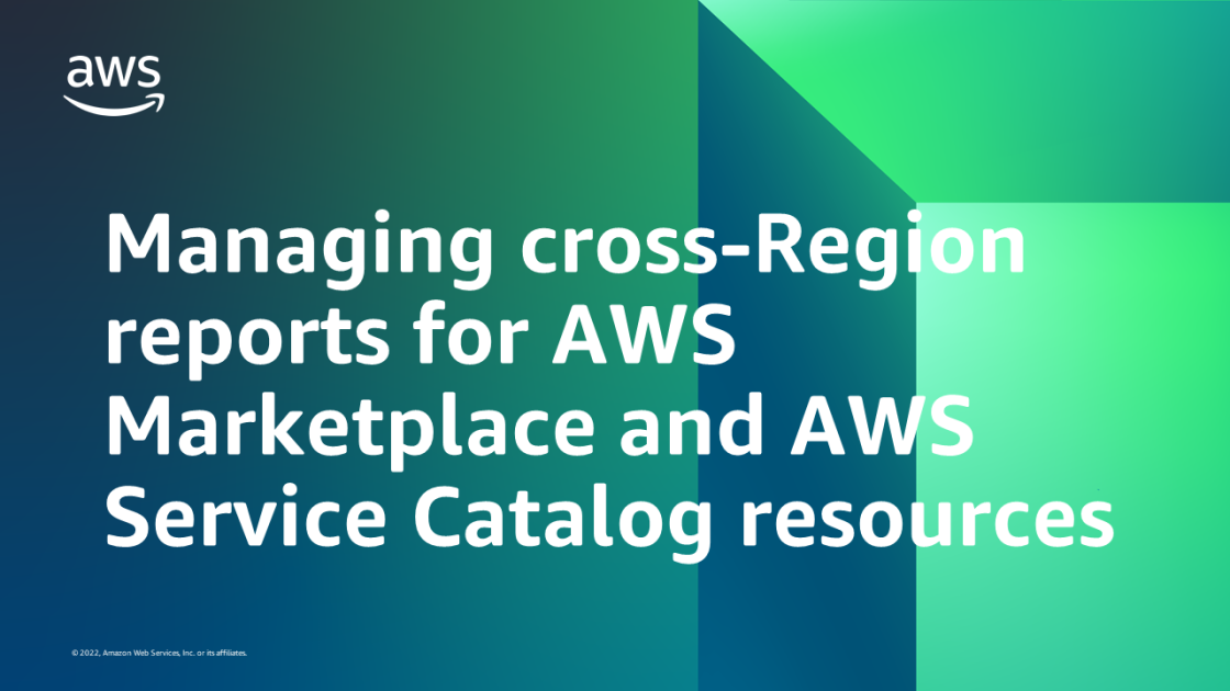 Managing crossRegion reports for AWS Marketplace and AWS Service