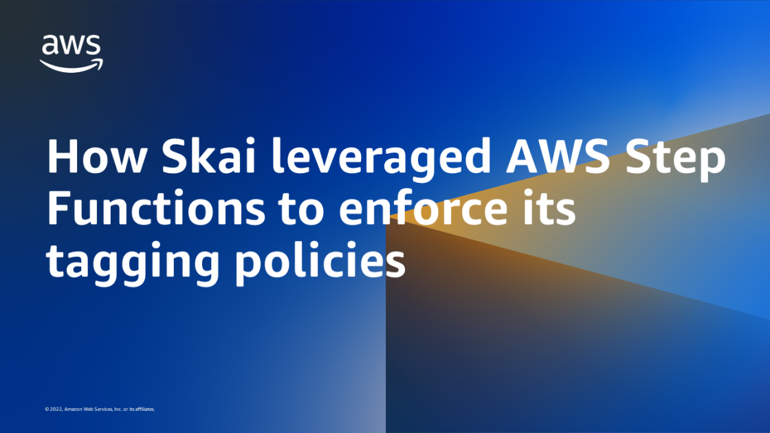 How Skai leveraged AWS Step Functions to enforce its tagging policies ...
