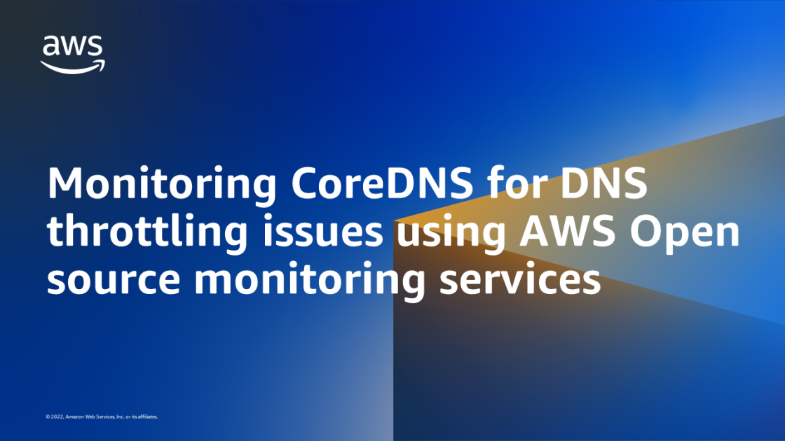 Monitoring CoreDNS for DNS throttling issues using AWS Open source monitoring services AWS