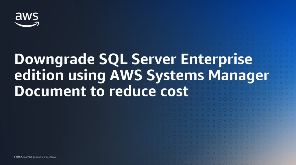 Downgrade SQL Server Enterprise edition using AWS Systems Manager Document to reduce cost