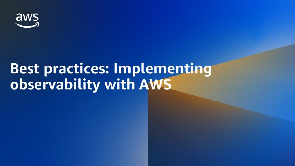 Best practices: Implementing observability with AWS