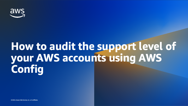 How to audit the support level of your AWS accounts using AWS Config