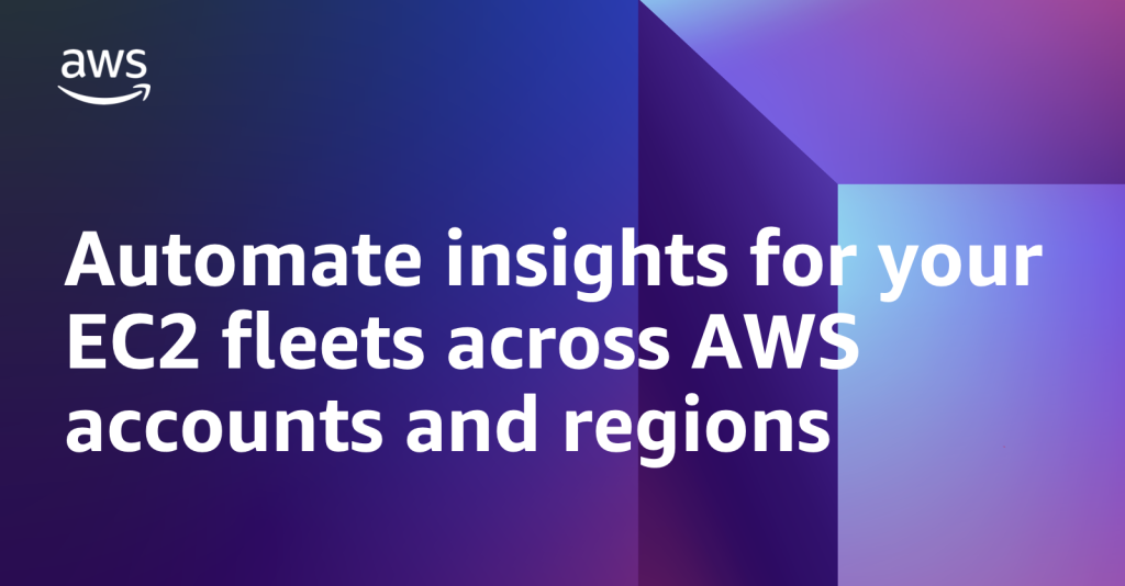 Automate insights for your EC2 fleets across AWS accounts and regions