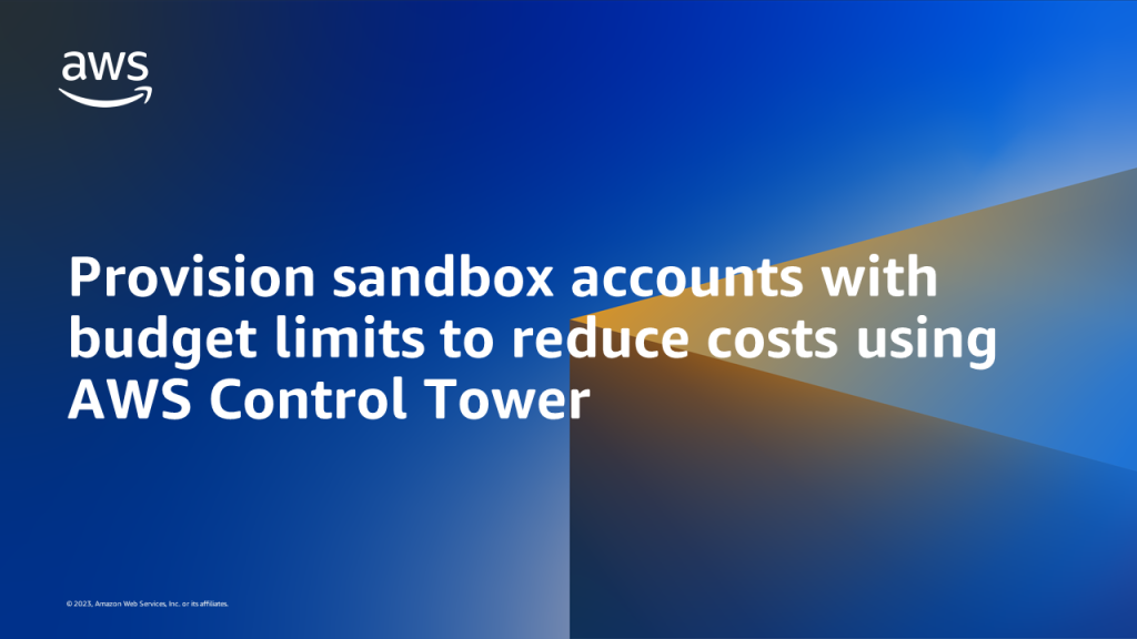 Provision sandbox accounts with budget limits to reduce costs using AWS Control Tower