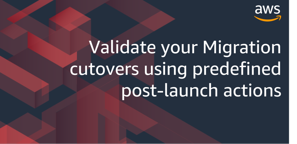 Validate your Migration cutovers using predefined post-launch actions