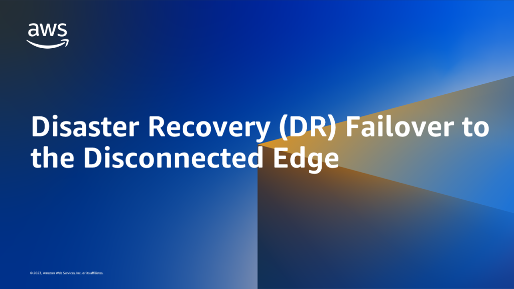 Disaster Recovery (DR) Failover to the Disconnected Edge