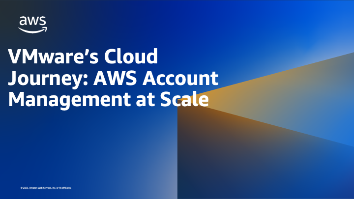 VMware s Cloud Journey AWS Account Management at Scale AWS