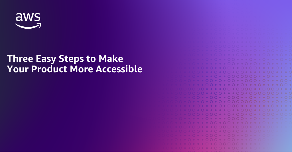 Three Easy Steps to Make your Product More Accessible