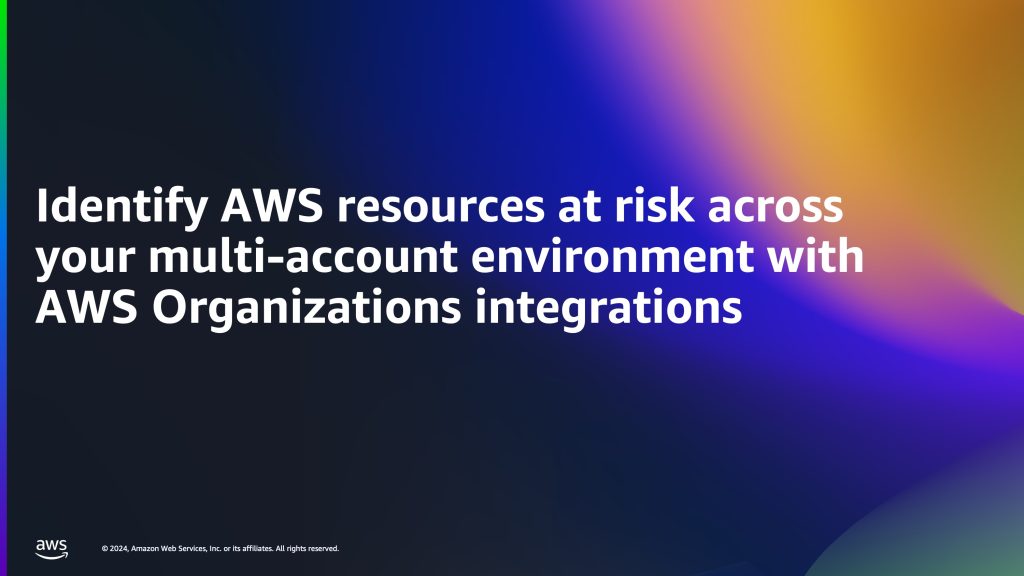 Identify AWS resources at risk across your multi-account environment with AWS Organizations integrations