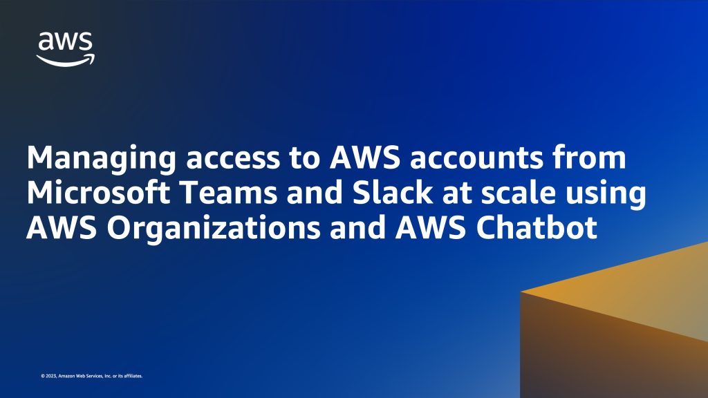 Title image that says managing access to AWS accounts from Microsoft Teams and Slack at scale using AWS Organizations and AWS Chatbot