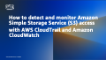 How to detect and monitor Amazon Simple Storage Service (S3) access with AWS CloudTrail and Amazon CloudWatch