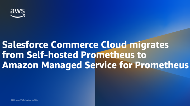 Salesforce Commerce Cloud migrates from Self-hosted Prometheus to Amazon Managed Service for Prometheus