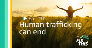 Fix This episode 5: human trafficking can end